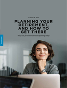 Guide to planning your retirement, and how to get there