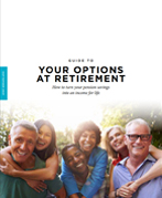 Guide to Your Options at Retirement